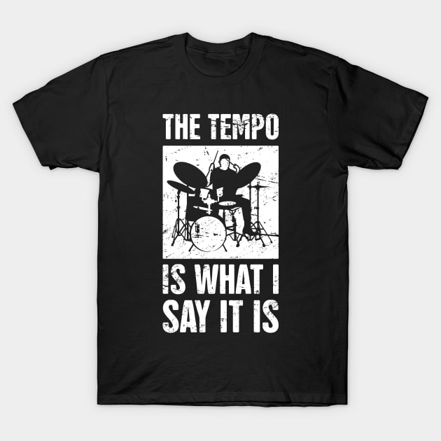 The Tempo Is What I Say It Is – Drum Set Design T-Shirt by MeatMan